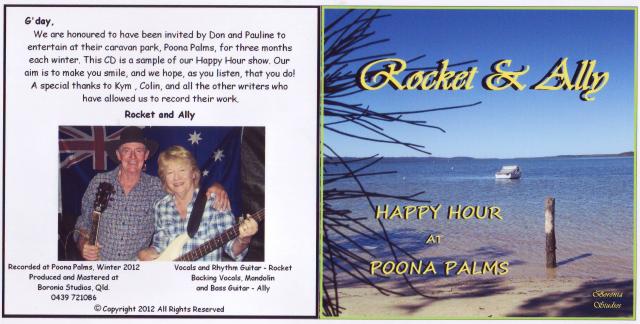 Poona Palms Caravan Park - Poona: G'day everyone,  We enjoy the peaceful serenity of Poona Palms during June, July and August each year.  Some of you may have seen us entertaining the campers during 'Happy Hour'.  We are pleased to announce that our first CD has now been released!   - 

Cheers, Rocket & Ally -       allymc@bigpond.net.au